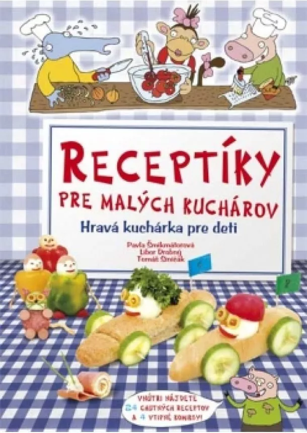 Pavla Šmikmátorová, Libor Drobný, Tomáš Siničák - Receptíky pre malých kuchárov - Hravá kuchárka pre deti