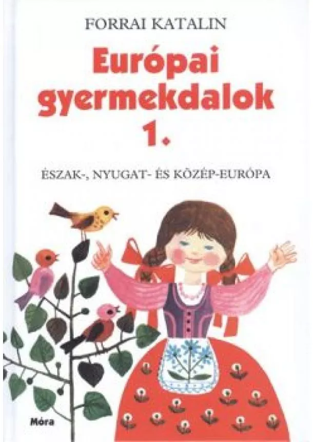 Forrai Katalin - Európai gyermekdalok 1. /Észak-, nyugat- és közép-európa