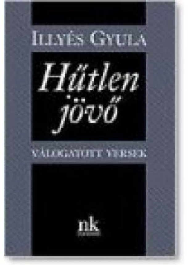 Illyés Gyula - HŰTLEN JÖVŐ-VÁLOGATOTT VERSEK