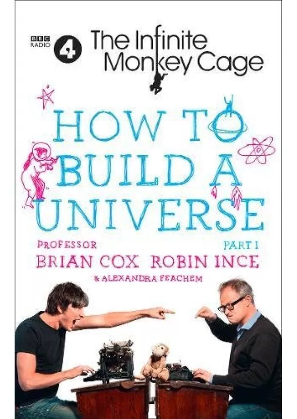 Brian Cox, Robin Ince, Alexandra Feachem - How To Build A Universe