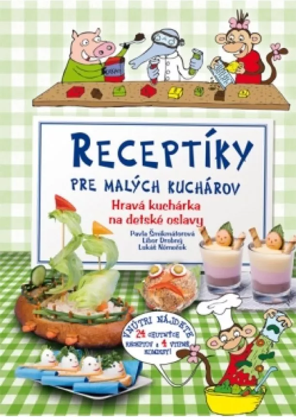 Pavla Šmikmátorová, Libor Drobný, Lukáš Němeček - Receptíky pre malých kuchárov - Hravá kuchárka na detské oslavy