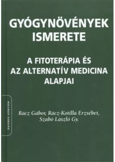 GYÓGYNÖVÉNYEK ISMERETE /A FITOTERÁPIA ÉS AZ ALTERNATÍV MEDICINA ALAPJAI