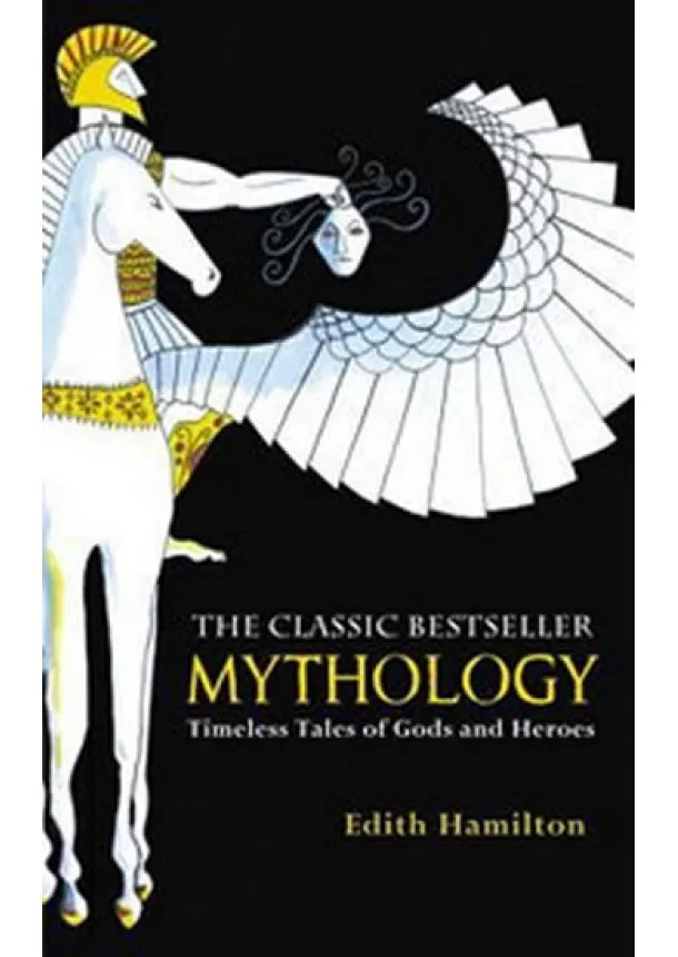 Edith Hamilton - Mythology: Timeless Tales of Gods and Heroes