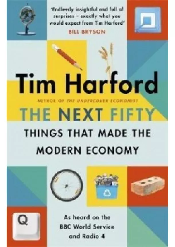 Tim Harford - The Next Fifty Things that Made the Modern Economy