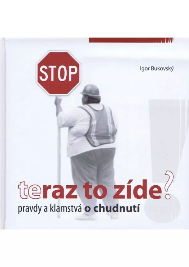 Igor Bukovský - Teraz to zíde? Pravdy a klamstvá o chudnutí