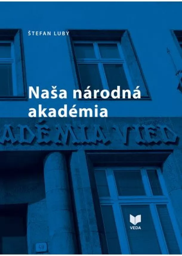 Štefan Luby - Naša národná akadémia - (K 80. výročiu SAVU, 2022 a 70. výročiu SAV, 2023)