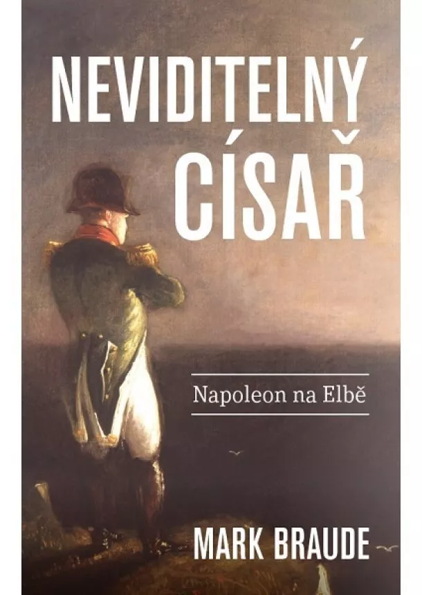 Mark Braude - Neviditelný císař - Napoleon na Elbě