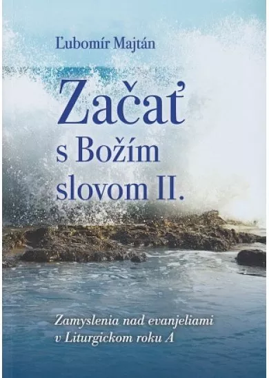 Začať s Božím slovom II. - Zamyslenia nad evanjeliami v Liturgickom roku A