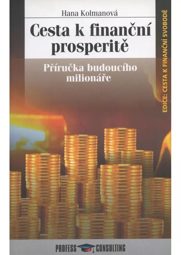 Hana Kolmanová - Cesta k finanční prosperitě - příručka budoucího milionáře