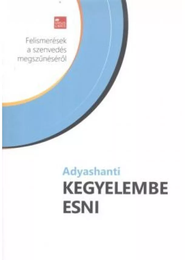 Adyashanti - Kegyelembe esni /Felismerések a szenvedés megszűnéséről