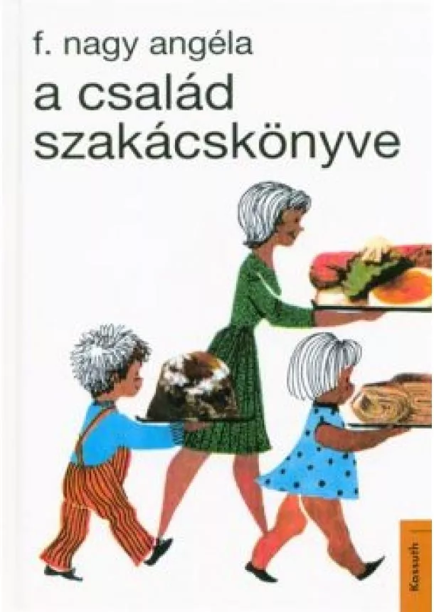 F. Nagy Angéla - A család szakácskönyve