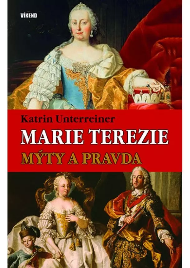 Katrin Unterreiner - Marie Terezie – Mýty a pravda