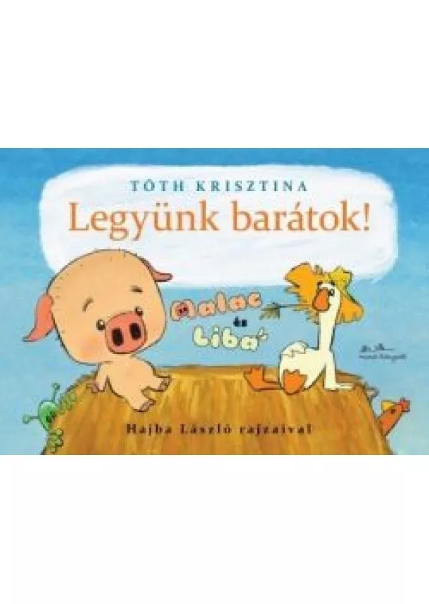 Tóth Krisztina - Legyünk barátok! - Malac és Liba 1.