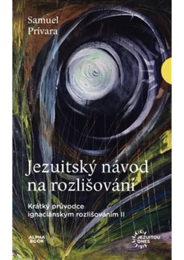 Samuel Prívara - Jezuitský návod na rozlišování - Krátký průvodce ignaciánským rozlišováním II