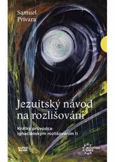 Jezuitský návod na rozlišování - Krátký průvodce ignaciánským rozlišováním II