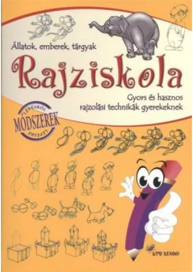 RAJZISKOLA - ÁLLATOK, EMBEREK, TÁRGYAK /GYORS ÉS HASZNOS RAJZOLÁSI TECHNIKÁK GYERKEKNEK