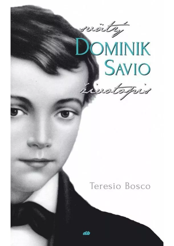 Teresio Bosco - Svätý Dominik Savio - životopis