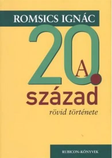 A 20. SZÁZAD RÖVID TÖRTÉNETE