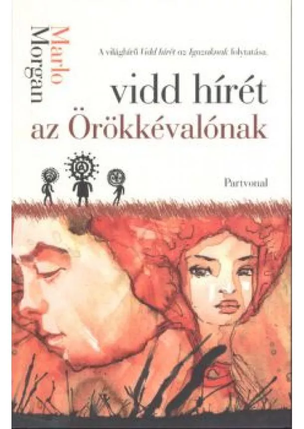 Marlo Morgan - Vidd hírét az örökkévalónak