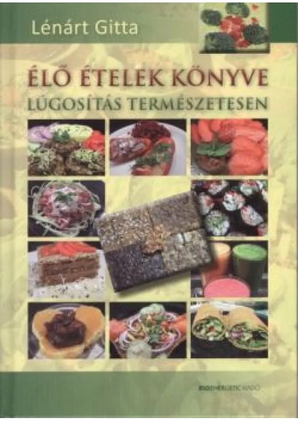 Lénárt Gitta - Élő ételek könyve /Lúgosítás természetesen