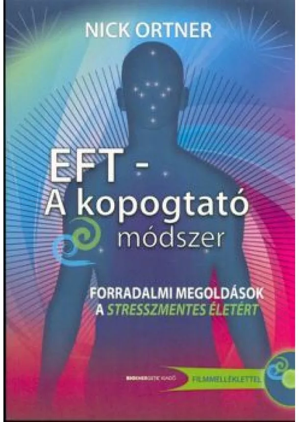 Nick Ortner - EFT - A kopogtató módszer /Forradalmi megoldások a stresszmentes életért + filmmelléklet