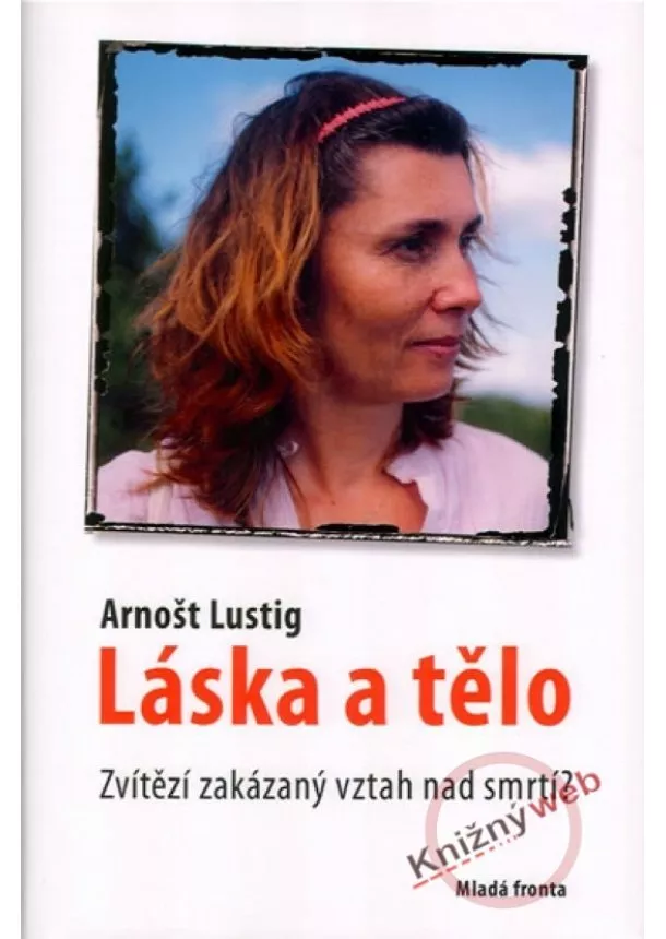 Arnošt Lustig - Láska a tělo