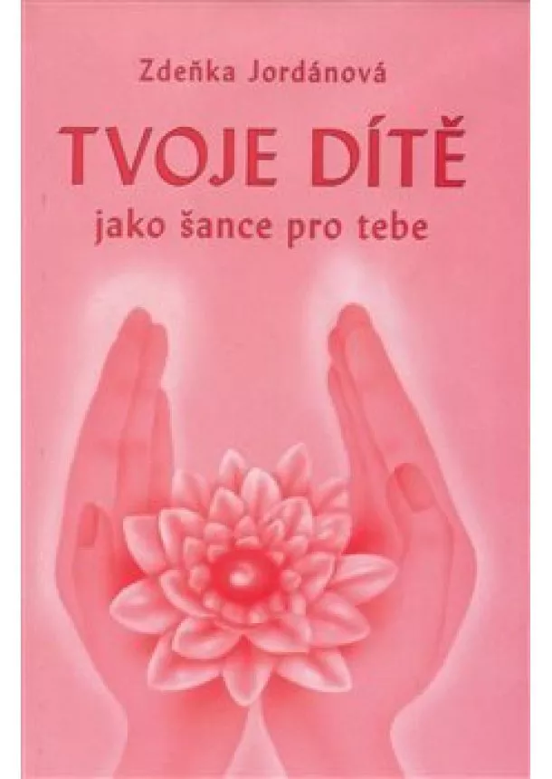 Zdeňka Jordánová - Tvoje dítě jako šance