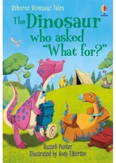 Dinosaur Tales: The Dinosaur who asked ´What for?´