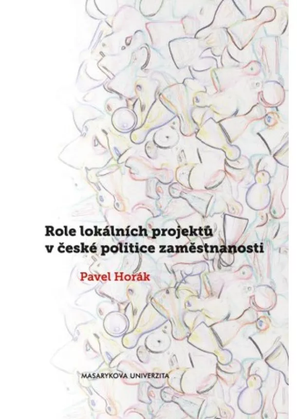 Pavel Horák - Role lokálních projektů v české politice zaměstnanosti