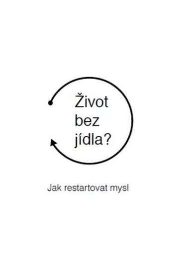 Život bez jídla? - Jak restartovat mysl