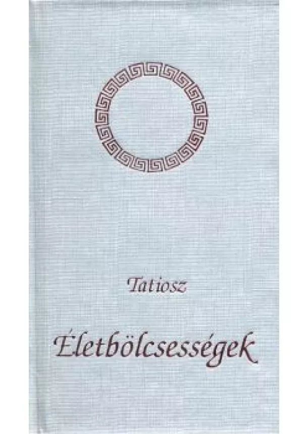 Tatiosz - Életbölcsességek