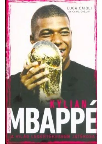 Kylian Mbappé - A világ legértékesebb játékosa