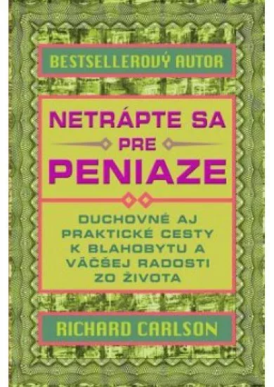 Netrápte sa pre peniaze - Duchovné a praktické cesty k blahobytu a väčšej radosti zo života