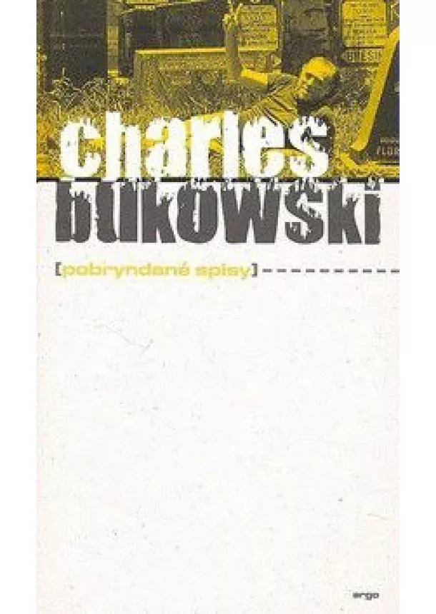 Charles Bukowski  - Pobryndané spisy