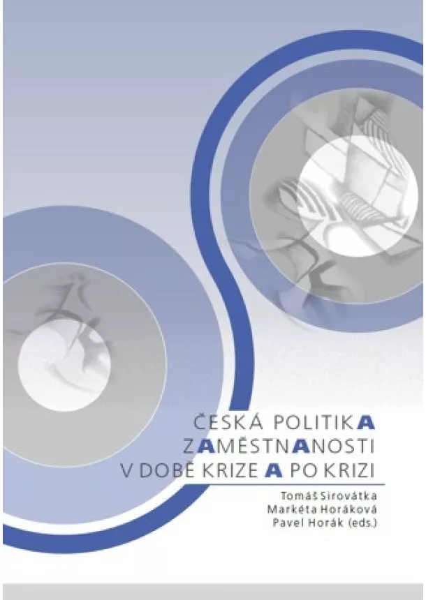 Tomáš Sirovátka, Markéta Horáková, Pavel Horák - Česká politika zaměstnanosti v době krize a po krizi