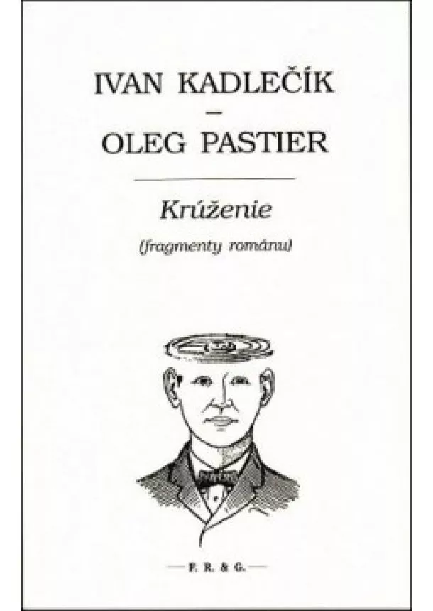 Ivan Kadlečík, Oleg Pastier  - Krúženie - Fragmenty románu