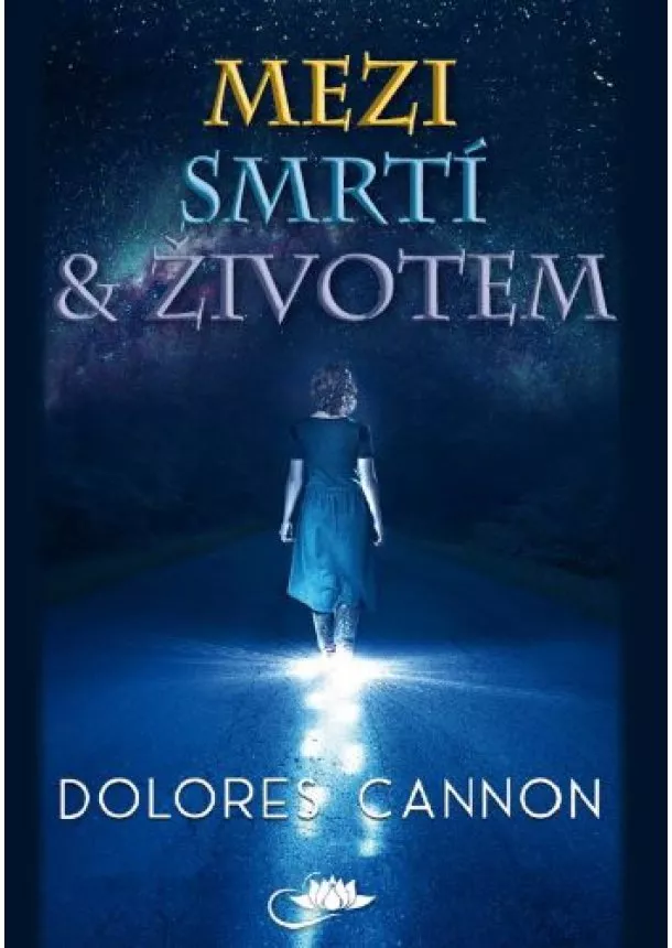 Dolores Cannon - Mezi smrtí a životem