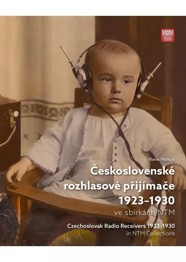 René Melkus - Československé rozhlasové přijímače 1923-1930 ve sbírkách NTM