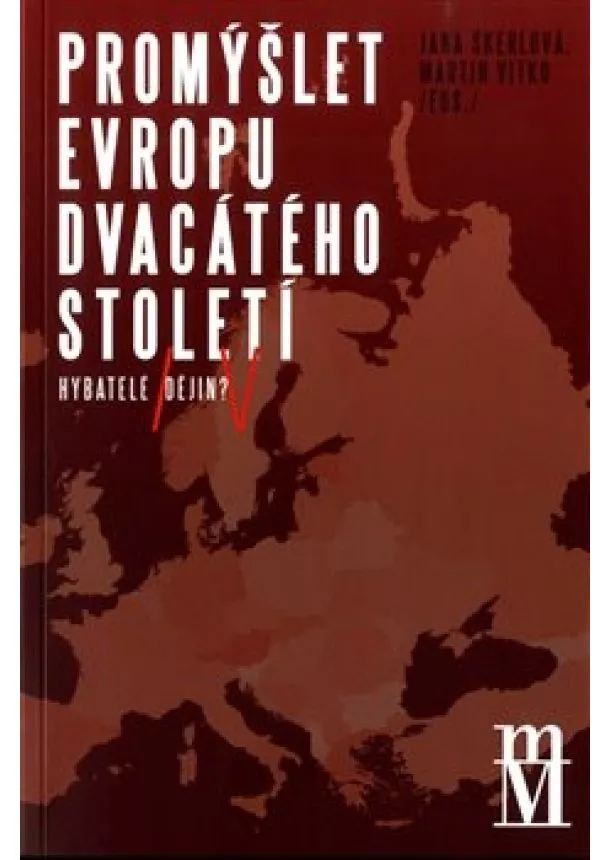 Jana Škerlová, Martin Vitko - Promýšlet Evropu dvacátého století - Hybatelé dějin