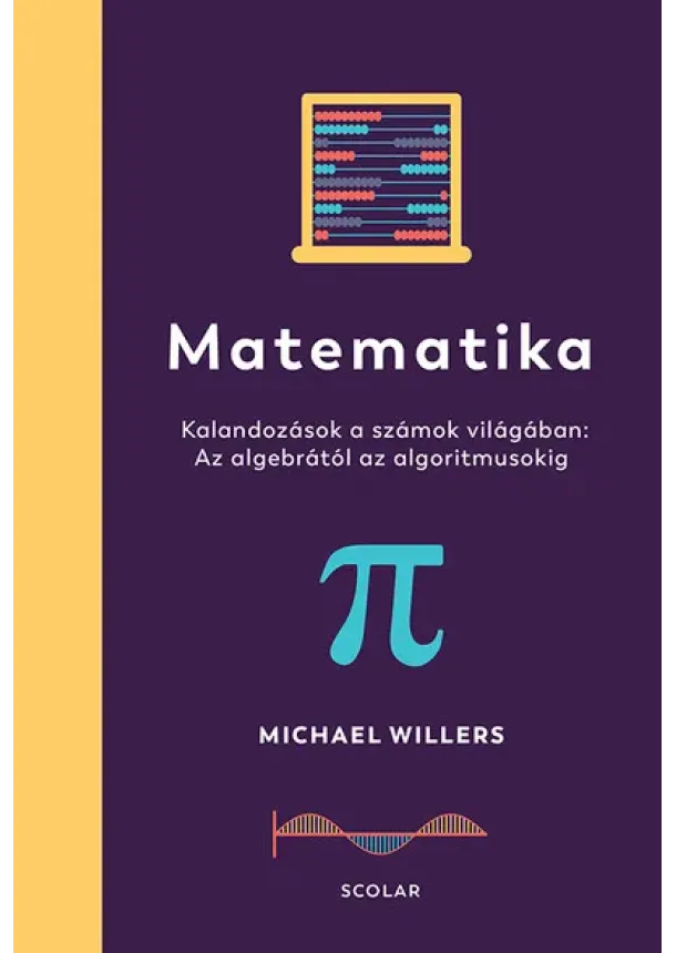 Michael Willers - Matematika - Az algebrától az algoritmusokig: Kalandozások a számok világában