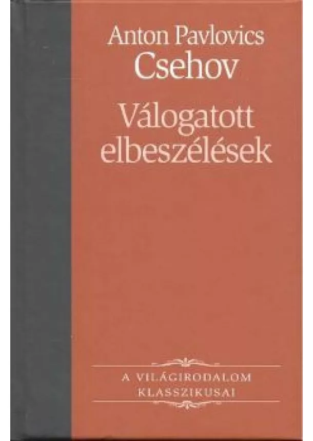 ANTON PAVLOVICS CSEHOV - VÁLOGATOTT ELBESZÉLÉSEK