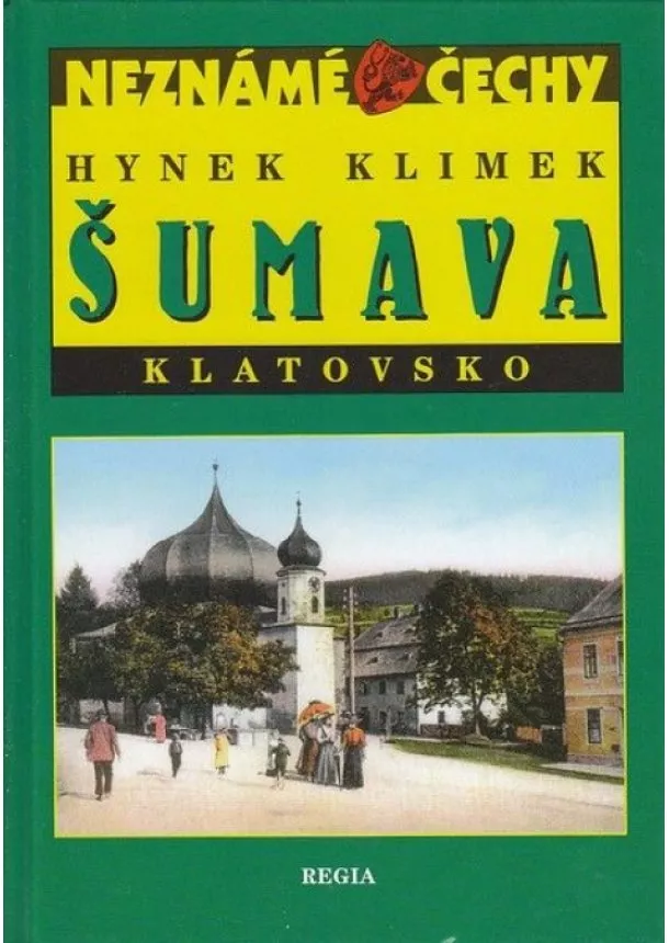 Hynek Klimek - Neznámé Čechy - Šumava-Klatovsko