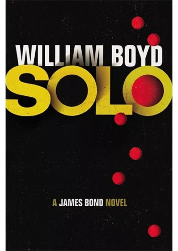 William Boyd - SOLO: James Bond Novel (anglicky)