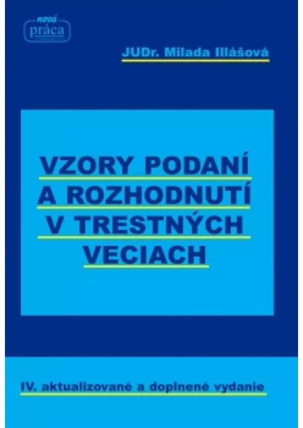 Milada Illášová - Vzory podaní a rozhodnutí v trestných veciach – IV. aktualizované a doplnené vydanie k 1. 1. 2018