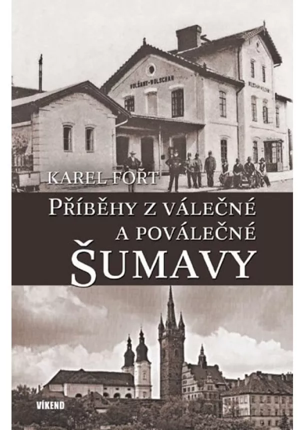 Karel Fořt - Příběhy z válečné a poválečné Šumavy