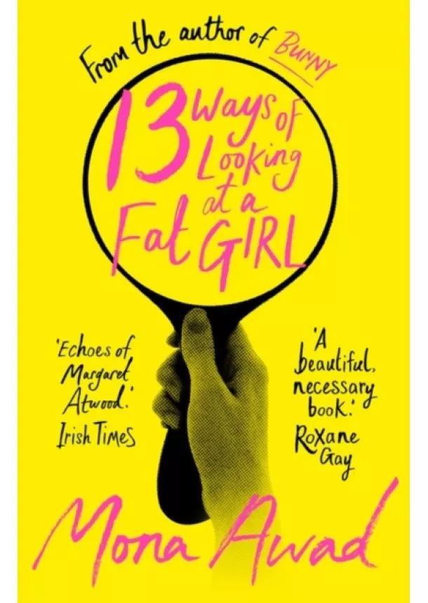 Mona Awad - 13 Ways of Looking at a Fat Girl