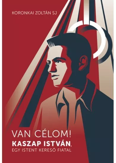 Van célom! - Kaszap István, egy Istent kereső fiatal