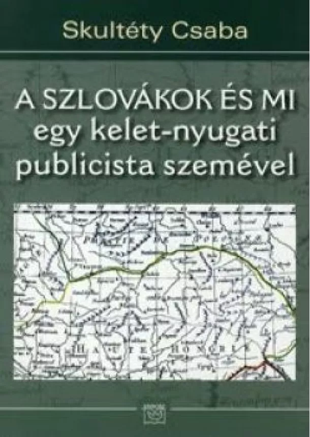 Skultéty Csaba - A szlovákok és mi egy kelet-nyugati publicista szemével