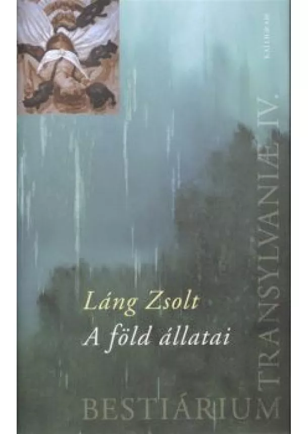 Láng Zsolt - A FÖLD ÁLLATAI /BESTIÁRIUM TRANSYLVANIAE IV. §ÜKH 82.