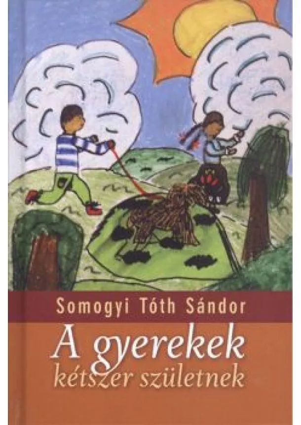 SOMOGYI TÓTH SÁNDOR - A GYEREKEK KÉTSZER SZÜLETNEK